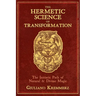 The Hermetic Science of Transformation: The Initiatic Path of Natural and Divine Magic