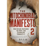 The Mitochondriac Manifesto 2: How Nature Nurtures the Body, and Technology Torments It