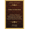 Luther on Education: Including a Historical Introduction and a Translation of the Reformer's Two Most Important Educational Treatises