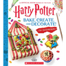 Harry Potter: Bake, Create, and Decorate (30+ Sweets and Treats Inspired by the Films)