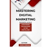 Mastering Digital Marketing: Strategies for Success in the Digital Age