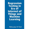 Regression Testing in Era of Internet of Things and Machine Learning