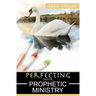Perfecting Your Prophetic Ministry: Hearing and Communicating Effectively