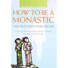 How to Be a Monastic and Not Leave Your Day Job: A Guide for Benedictine Oblates and Other Christians Who Follow the Monastic Way