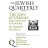 The Jews of Ukraine: Baal Shem Tov to Zelensky; Jewish Quarterly 251