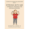 Strong With Me - Strength Training For Growing Bodies: A Complete Children's Wellness Series Book 3