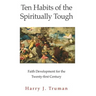 Ten Habits of the Spiritually Tough: Faith Development for the Twenty-first Century