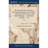 The Seats and Causes of Diseases Investigated by Anatomy; in Five Books, ... Translated From the Latin of John Baptist Morgagni, ... by Benjamin Alexa