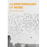 An Epistemology of Noise