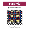 Color My Geometric Patterns 1: Adult Coloring