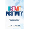 Instant Positivity: 365 Ways to Become 1% Better Every Day
