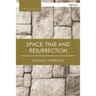 Space, Time and Resurrection