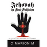 Jehovah the First Godfather: An Agnostic's View of the Bible, God and Religion