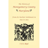 The History Of Montgomery County, Maryland, From Its Earliest Settlement In 1650 to 1879