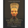 Ancient Egypt's Most Famous Royal Family: The Lives and Deaths of Akhenaten, Nefertiti, and Tutankhamun