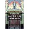 A Centennial History of Rutgers Law School in Newark: Opening a Thousand Doors