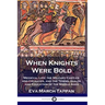 When Knights Were Bold: Medieval Life; the Military Castles and Crusades, and the Towns, Guilds and Education of the Middle Ages