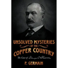 Unsolved Mysteries of the Copper Country: The Case of George C. Shelden