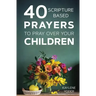 40 Scripture-Based Prayers to Pray Over Your Children