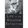 Life in the Holocene Extinction