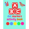 Dot Markers Activity Book ABC Animals shapes: Do a dot page a day - Giant, Large, Jumbo and Cute Art Paint Daubers Kids Activity ... Toddler, Preschoo