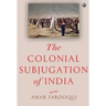 The Colonial Subjugation of India
