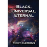 Black, Universal, Eternal