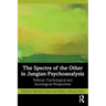 The Spectre of the Other in Jungian Psychoanalysis: Political, Psychological, and Sociological Perspectives