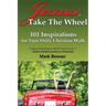 Jesus, Take the Wheel: 101 Inspirations for Your Daily Christian Walk