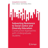 Subverting Resistance to Social Justice and Diversity Education: Constructive Approaches with Undergraduate Students