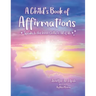 A Child's Book of Affirmations: Speaks to the Inner Child in All of Us!
