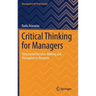 Critical Thinking for Managers: Structured Decision-Making and Persuasion in Business