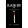 101 Bladesmithing FAQ: Answers to Your Burning Knifemaking Questions About Forging, Stock Removal, Tools, and Heat Treatment