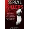 Serial Killers Volume 2: Exploring the Horrific True Crimes of Little Known Murderers