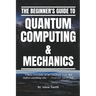 The Beginner's Guide to Quantum Computing & Mechanics