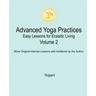 Advanced Yoga Practices - Easy Lessons for Ecstatic Living, Volume 2
