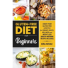 Gluten-Free Diet for Beginners: Create Your Gluten-Free Lifestyle for Vibrant Health, Wellness and Weight Loss