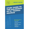 Study Guide to The Philosophy of St Thomas Aquinas