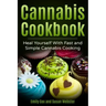 Cannabis Cookbook: Heal Yourself with Fast and Simple Cannabis Cooking