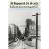 It Happened in Seattle: Remarkable Events That Shaped History