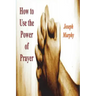 How To Use the Power of Prayer