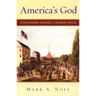 America's God: From Jonathan Edwards to Abraham Lincoln