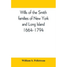 Wills of the Smith families of New York and Long Island, 1664-1794: careful abstracts of all the wills of the name of Smith recorded in New York, Jama