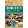 Iconic Eats of Wichita: Surprising History, People and Recipes