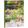 Flowering Outdoors: Gardens & Parties: Inspiring Floral Touches for Outside Spaces and Entertaining