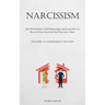 Narcissism: Deal With Mother-Child Relationships And Learn How To Recover From Emotional And Narcissistic Abuse (The Guide To Codependency Recovery)