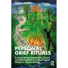Personal Grief Rituals: Creating Unique Expressions of Loss and Meaningful Acts of Mourning in Clinical or Private Settings