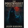 The Poultrygeist: The Hen That Hungered