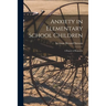 Anxiety in Elementary School Children: a Report of Research