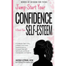 Jump-Start Your Confidence and Boost Your Self-Esteem: A Guide for Teen Girls: Unleash Your Inner Superpowers to Conquer Fear and Self-Doubt, and Buil